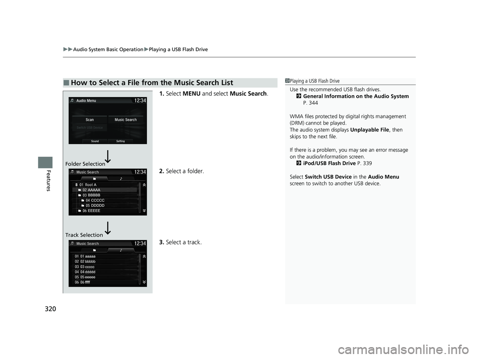 HONDA CR-V 2021 Owners Manual (in English) uuAudio System Basic Operation uPlaying a USB Flash Drive
320
Features
1. Select MENU and select Music Search .
2. Select a folder.
3. Select a track.
■How to Select a File from the Music Search HONDA CR-V 2021 Owners Manual (in English) uuAudio System Basic Operation uPlaying a USB Flash Drive
320
Features
1. Select MENU and select Music Search .
2. Select a folder.
3. Select a track.
■How to Select a File from the Music Search