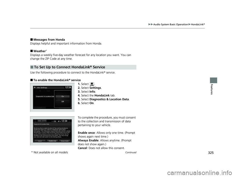 HONDA CR-V 2021 Owners Manual (in English) 325
uuAudio System Basic Operation uHondaLink ®
Continued
Features
■Messages from Honda
Displays helpful and important information from Honda.
■Weather*
Displays a weekly five-day weather foreca HONDA CR-V 2021 Owners Manual (in English) 325
uuAudio System Basic Operation uHondaLink ®
Continued
Features
■Messages from Honda
Displays helpful and important information from Honda.
■Weather*
Displays a weekly five-day weather foreca