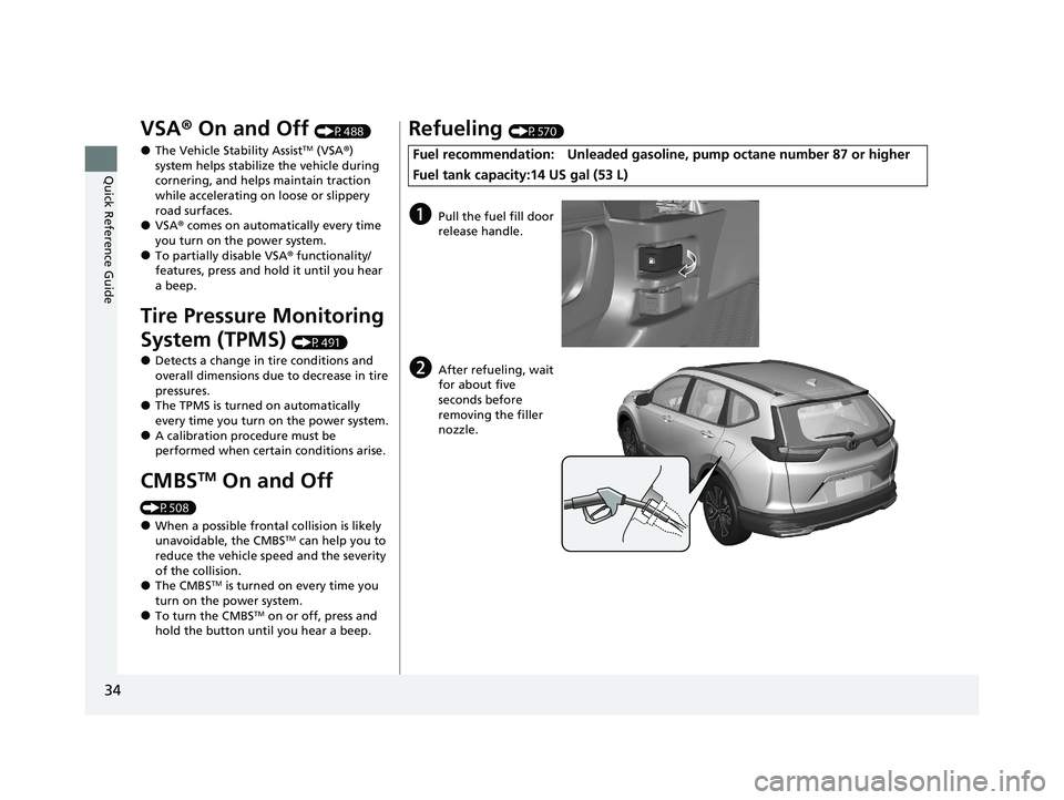 HONDA CR-V 2021  Owners Manual (in English) 34
Quick Reference Guide
VSA® On and Off (P488)
●The Vehicle Stability AssistTM (VSA ®) 
system helps stabilize the vehicle during 
cornering, and helps maintain traction 
while accelerating on lo