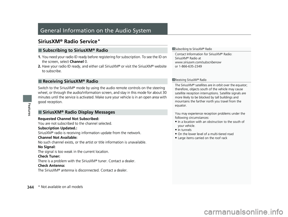 HONDA CR-V 2021 Owners Manual (in English) 344
Features
General Information on the Audio System
SiriusXM® Radio Service*
1. You need your radio ID ready before regist ering for subscription. To see the ID on
the screen, select Channel 0.
2. HONDA CR-V 2021 Owners Manual (in English) 344
Features
General Information on the Audio System
SiriusXM® Radio Service*
1. You need your radio ID ready before regist ering for subscription. To see the ID on
the screen, select Channel 0.
2.