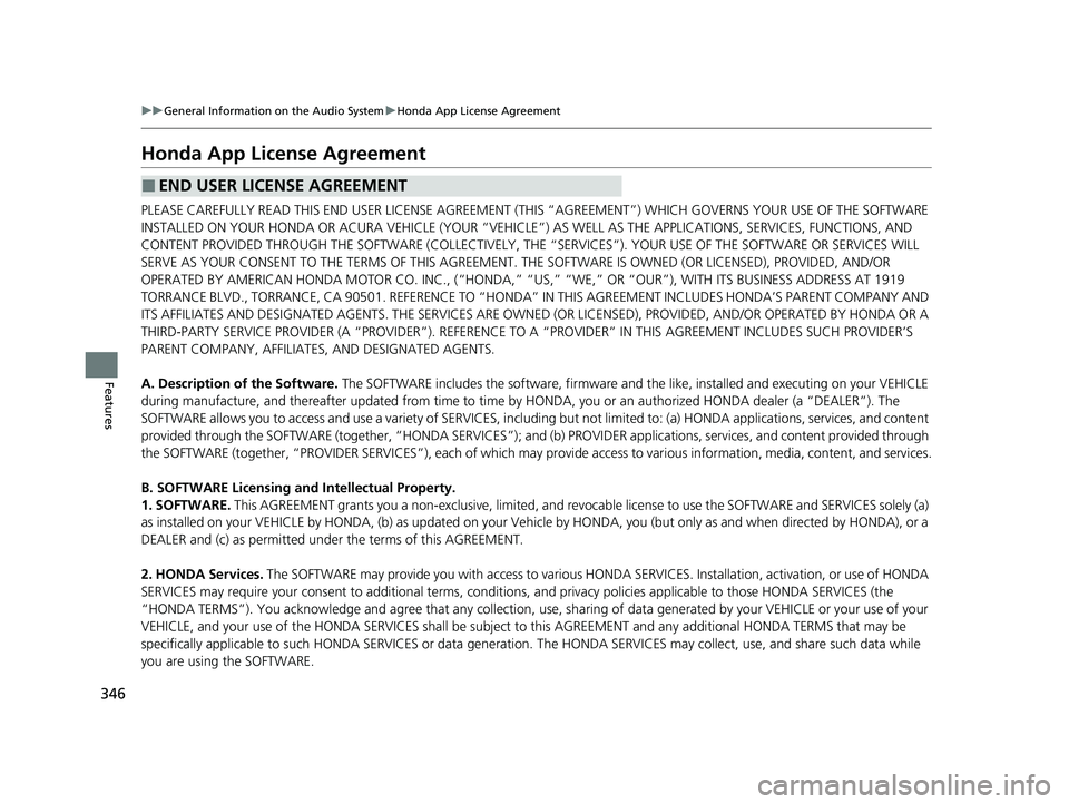 HONDA CR-V 2021 Owners Manual (in English) 346
uuGeneral Information on the Audio System uHonda App License Agreement
Features
Honda App License Agreement
PLEASE CAREFULLY READ THIS END USER LICENSE AGREEMENT (T HIS “AGREEMENT”) WHICH GOVE HONDA CR-V 2021 Owners Manual (in English) 346
uuGeneral Information on the Audio System uHonda App License Agreement
Features
Honda App License Agreement
PLEASE CAREFULLY READ THIS END USER LICENSE AGREEMENT (T HIS “AGREEMENT”) WHICH GOVE