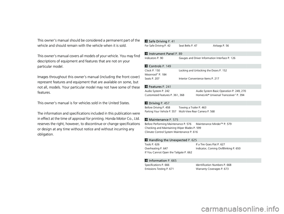 HONDA CR-V 2021  Owners Manual (in English) Contents
This owner’s manual should be considered a permanent part of the 
vehicle and should remain with the vehicle when it is sold.
This owner’s manual covers all models of your vehicle. You ma