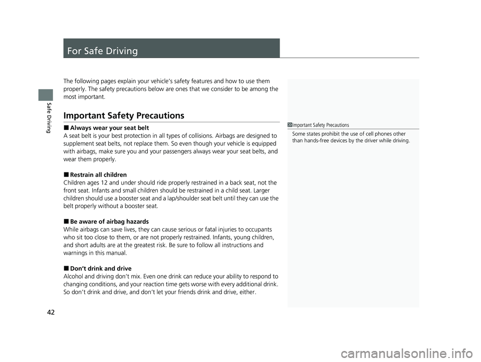 HONDA CR-V 2021  Owners Manual (in English) 42
Safe Driving
For Safe Driving
The following pages explain your vehicle’s safety features and how to use them 
properly. The safety precauti ons below are ones that we consider to be among the 
mo