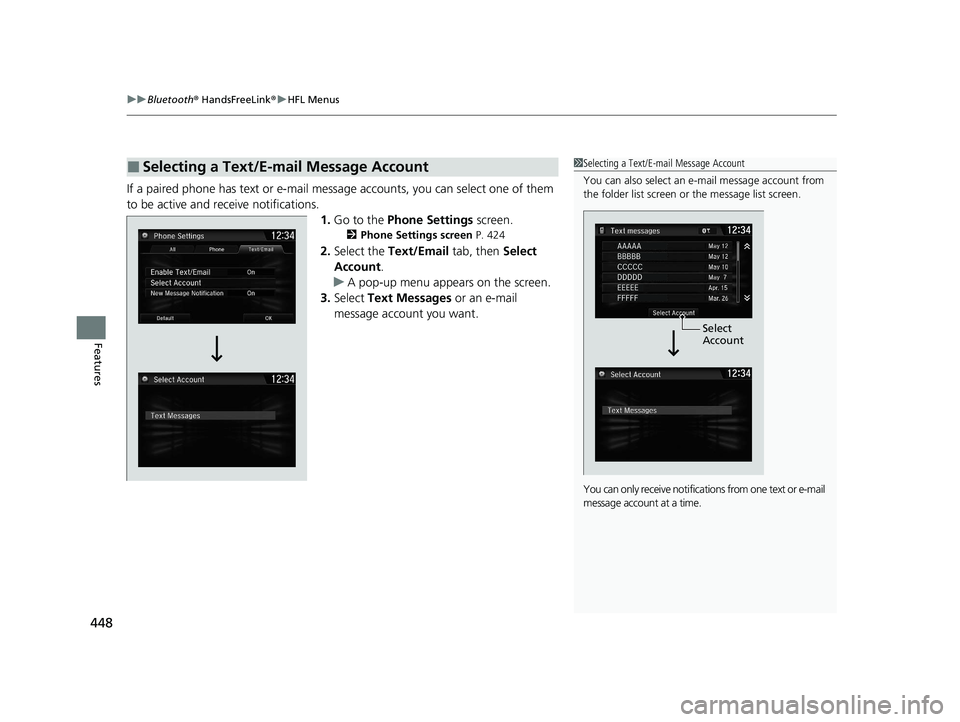HONDA CR-V 2021 Owners Manual (in English) uuBluetooth ® HandsFreeLink ®u HFL Menus
448
Features
If a paired phone has text or e-mail mess age accounts, you can select one of them
to be active and re ceive notifications.
1.Go to the Phone HONDA CR-V 2021 Owners Manual (in English) uuBluetooth ® HandsFreeLink ®u HFL Menus
448
Features
If a paired phone has text or e-mail mess age accounts, you can select one of them
to be active and re ceive notifications.
1.Go to the Phone