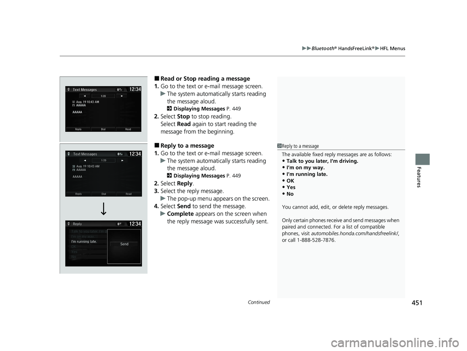 HONDA CR-V 2021 (in English) User Guide Continued451
uuBluetooth ® HandsFreeLink ®u HFL Menus
Features
■Read or Stop reading a message
1. Go to the text or e-mail message screen.
u The system automatica lly starts reading
the message a HONDA CR-V 2021 (in English) User Guide Continued451
uuBluetooth ® HandsFreeLink ®u HFL Menus
Features
■Read or Stop reading a message
1. Go to the text or e-mail message screen.
u The system automatica lly starts reading
the message a