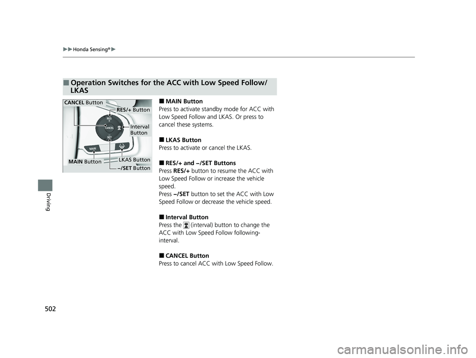 HONDA CR-V 2021 (in English) Owners Guide 502
uuHonda Sensing ®u
Driving
■MAIN Button
Press to activate standby mode for ACC with
Low Speed Follow and LKAS. Or press to
cancel these systems.
■LKAS Button
Press to activate or cancel the HONDA CR-V 2021 (in English) Owners Guide 502
uuHonda Sensing ®u
Driving
■MAIN Button
Press to activate standby mode for ACC with
Low Speed Follow and LKAS. Or press to
cancel these systems.
■LKAS Button
Press to activate or cancel the