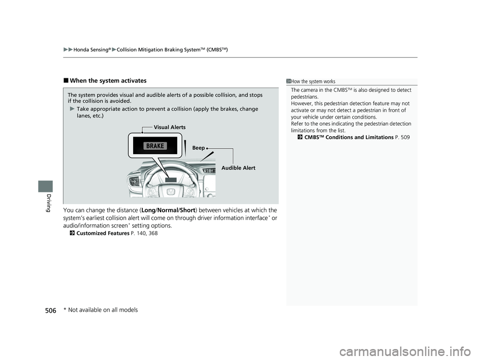 HONDA CR-V 2021 Owners Manual (in English) uuHonda Sensing ®u Collision Mitigation Braking SystemTM (CMBSTM)
506
Driving
■When the system activates
You can change the distance ( Long/Normal /Short ) between vehicles at which the
system’s HONDA CR-V 2021 Owners Manual (in English) uuHonda Sensing ®u Collision Mitigation Braking SystemTM (CMBSTM)
506
Driving
■When the system activates
You can change the distance ( Long/Normal /Short ) between vehicles at which the
system’s