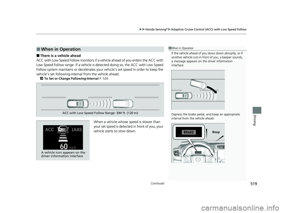 HONDA CR-V 2021  Owners Manual (in English) Continued519
uuHonda Sensing ®u Adaptive Cruise Control (ACC) with Low Speed Follow
Driving
■There is a vehicle ahead
ACC with Low Speed Follow m onitors if a vehicle ahead of you enters the ACC wi