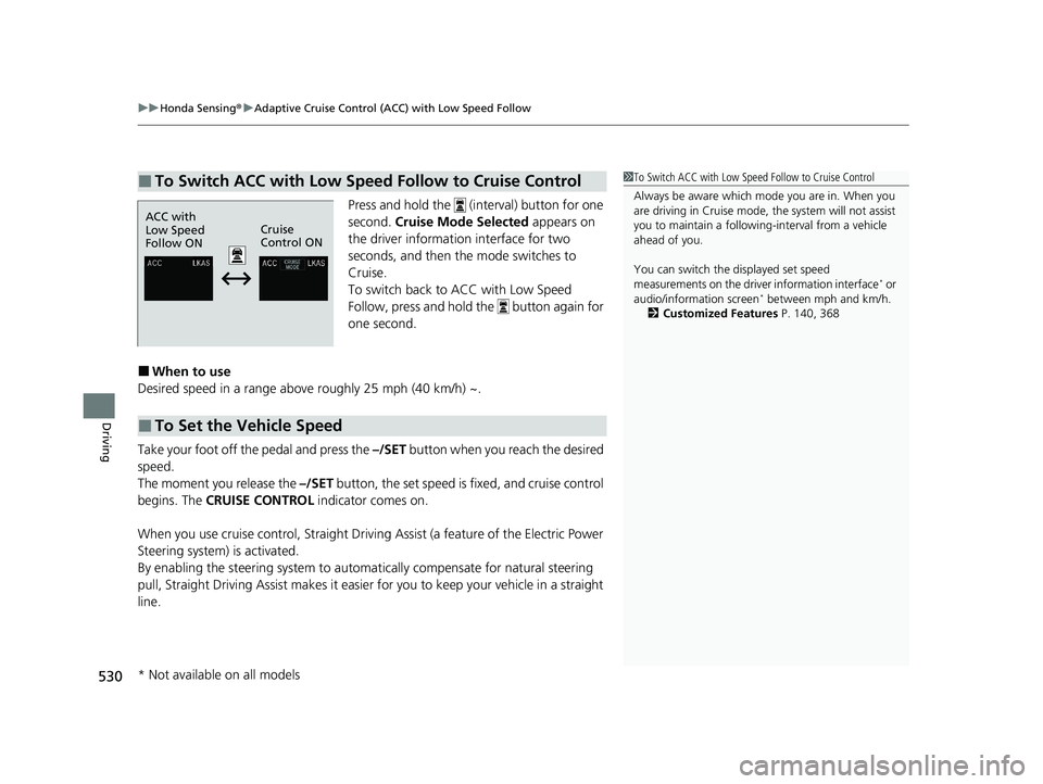 HONDA CR-V 2021 Owners Manual (in English) uuHonda Sensing ®u Adaptive Cruise Control (ACC) with Low Speed Follow
530
Driving
Press and hold the (interval) button for one
second. Cruise Mode Selected appears on
the driver information in HONDA CR-V 2021 Owners Manual (in English) uuHonda Sensing ®u Adaptive Cruise Control (ACC) with Low Speed Follow
530
Driving
Press and hold the (interval) button for one
second. Cruise Mode Selected appears on
the driver information in