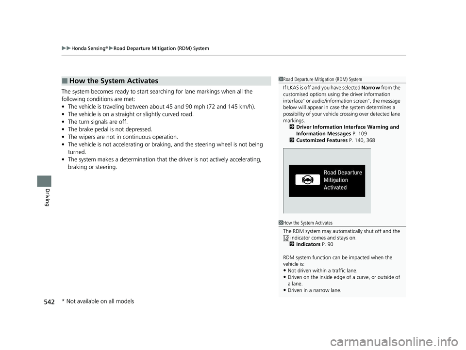 HONDA CR-V 2021 Owners Manual (in English) uuHonda Sensing ®u Road Departure Mitigation (RDM) System
542
Driving
The system becomes ready to start sear ching for lane markings when all the
following conditions are met:
• The vehicle is tra HONDA CR-V 2021 Owners Manual (in English) uuHonda Sensing ®u Road Departure Mitigation (RDM) System
542
Driving
The system becomes ready to start sear ching for lane markings when all the
following conditions are met:
• The vehicle is tra