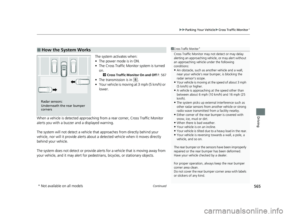 HONDA CR-V 2021 Owners Manual (in English) Continued565
uuParking Your Vehicle uCross Traffic Monitor*
Driving
The system activates when:
• The power mode is in ON.
• The Cross Traffic Monitor system is turned
on.
2 Cross Traffic Monitor HONDA CR-V 2021 Owners Manual (in English) Continued565
uuParking Your Vehicle uCross Traffic Monitor*
Driving
The system activates when:
• The power mode is in ON.
• The Cross Traffic Monitor system is turned
on.
2 Cross Traffic Monitor