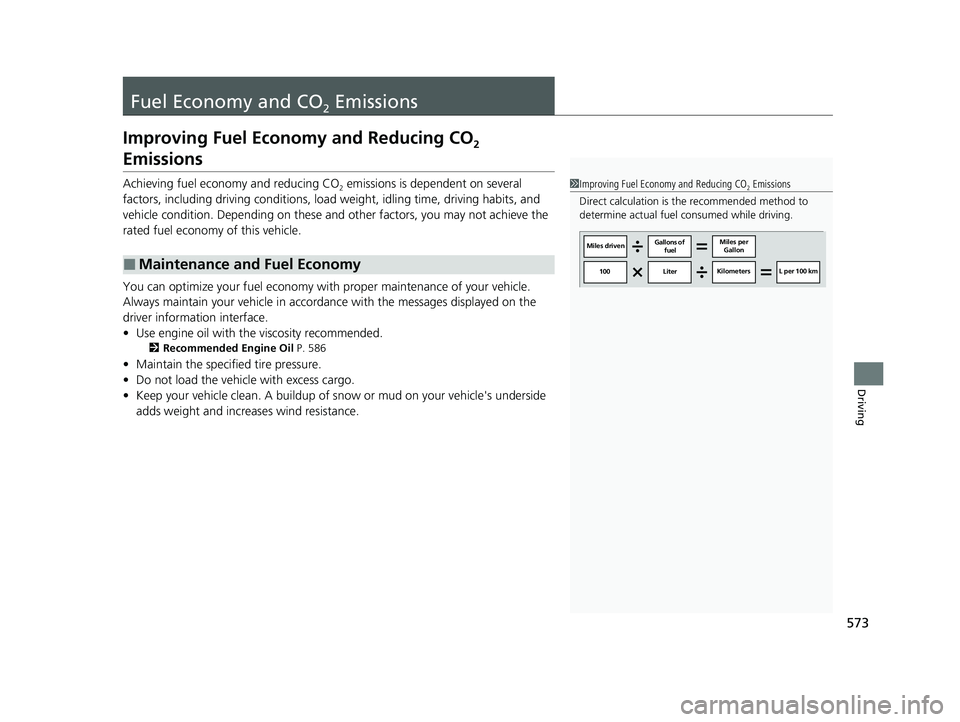 HONDA CR-V 2021  Owners Manual (in English) 573
Driving
Fuel Economy and CO2 Emissions
Improving Fuel Economy and Reducing CO2 
Emissions
Achieving fuel economy and reducing CO2 emissions is dependent on several 
factors, including driving cond