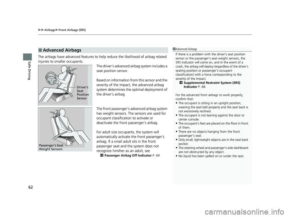 HONDA CR-V 2021  Owners Manual (in English) uuAirbags uFront Airbags (SRS)
62
Safe DrivingThe airbags have advanced features to help reduce the likelihood of airbag related 
injuries to smaller occupants.
The driver’s advanced airbag system i