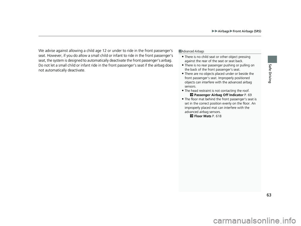 HONDA CR-V 2021 Owners Manual (in English) 63
uuAirbags uFront Airbags (SRS)
Safe Driving
We advise against allowing a child age 12 or under to ride in the front passenger’s
seat. However, if you do allow a small child or infant to ride i HONDA CR-V 2021 Owners Manual (in English) 63
uuAirbags uFront Airbags (SRS)
Safe Driving
We advise against allowing a child age 12 or under to ride in the front passenger’s
seat. However, if you do allow a small child or infant to ride i