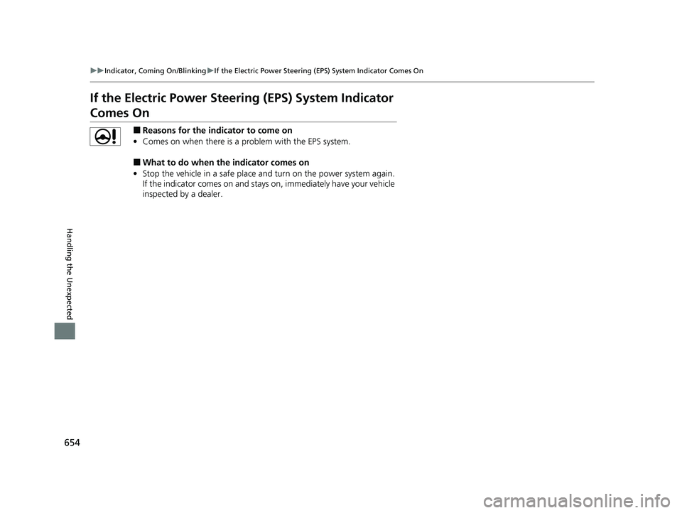 HONDA CR-V 2021  Owners Manual (in English) 654
uuIndicator, Coming On/Blinking uIf the Electric Power Steering (EPS) System Indicator Comes On
Handling the Unexpected
If the Electric Power Steeri ng (EPS) System Indicator 
Comes On
■Reasons 