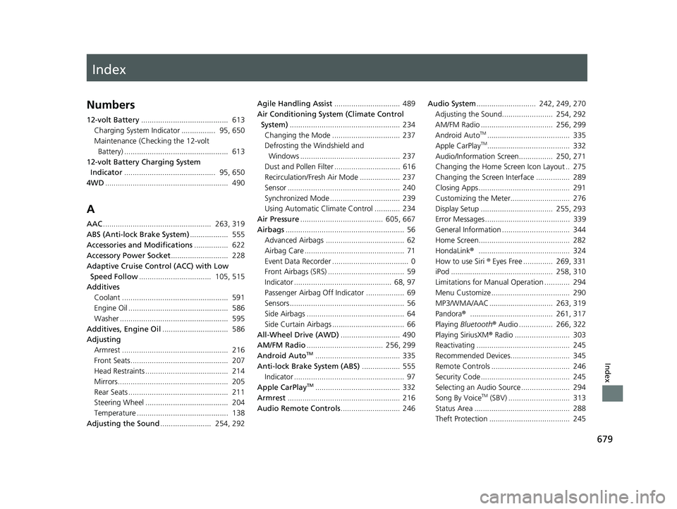 HONDA CR-V 2021  Owners Manual (in English) Index
679
Index
Index
Numbers
12-volt Battery.........................................  613
Charging System Indicator ................  95, 650
Maintenance (Check ing the 12-volt 
Battery) ...........