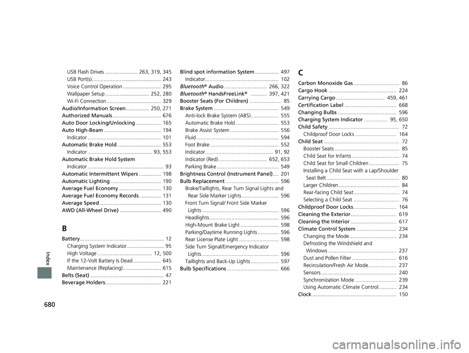 HONDA CR-V 2021  Owners Manual (in English) 680
Index
USB Flash Drives ......................  263, 319, 345
USB Port(s)...............................................  243
Voice Control Operation ..........................  295
Wallpaper Setup