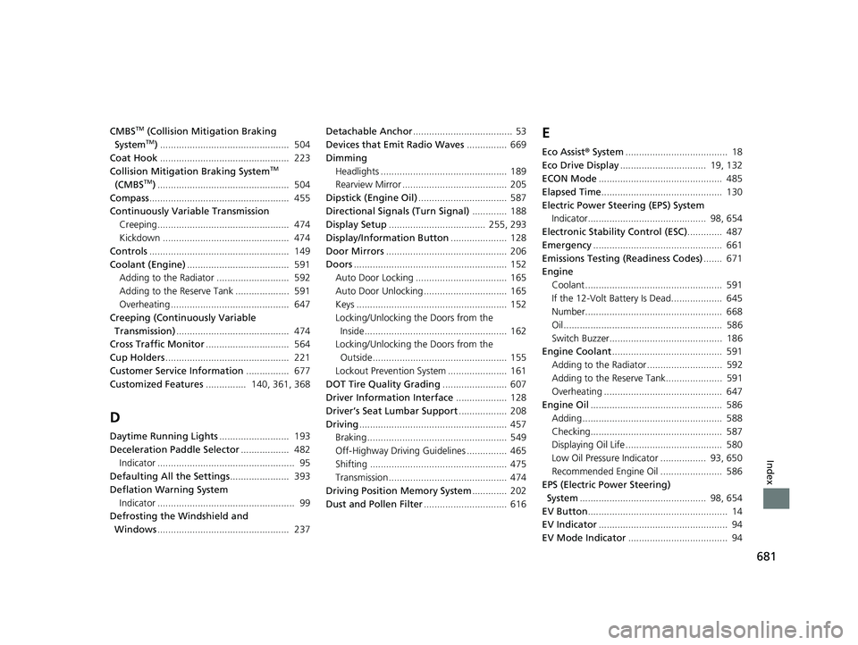 HONDA CR-V 2021  Owners Manual (in English) 681
Index
CMBSTM (Collision Mitigation Braking 
SystemTM) ................................................  504
Coat Hook ................................................  223
Collision Mitigation Bra