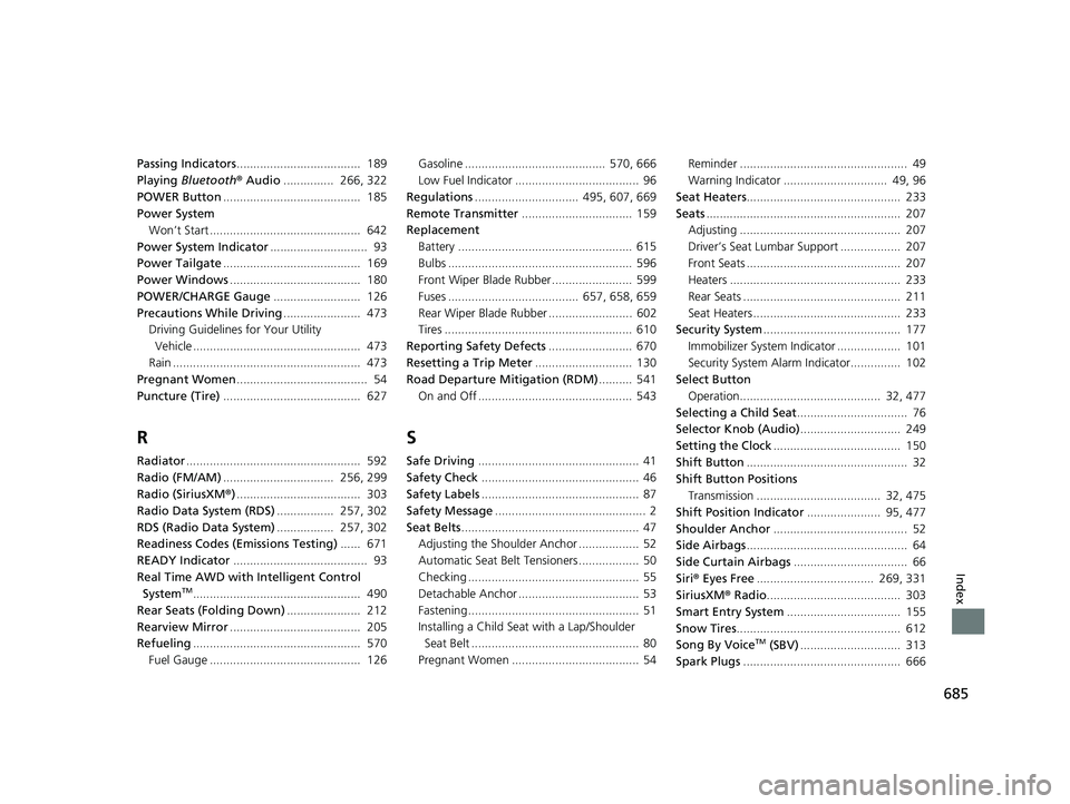 HONDA CR-V 2021  Owners Manual (in English) 685
Index
Passing Indicators.....................................  189
Playing  Bluetooth ® Audio ...............  266, 322
POWER Button .........................................  185
Power System Wo