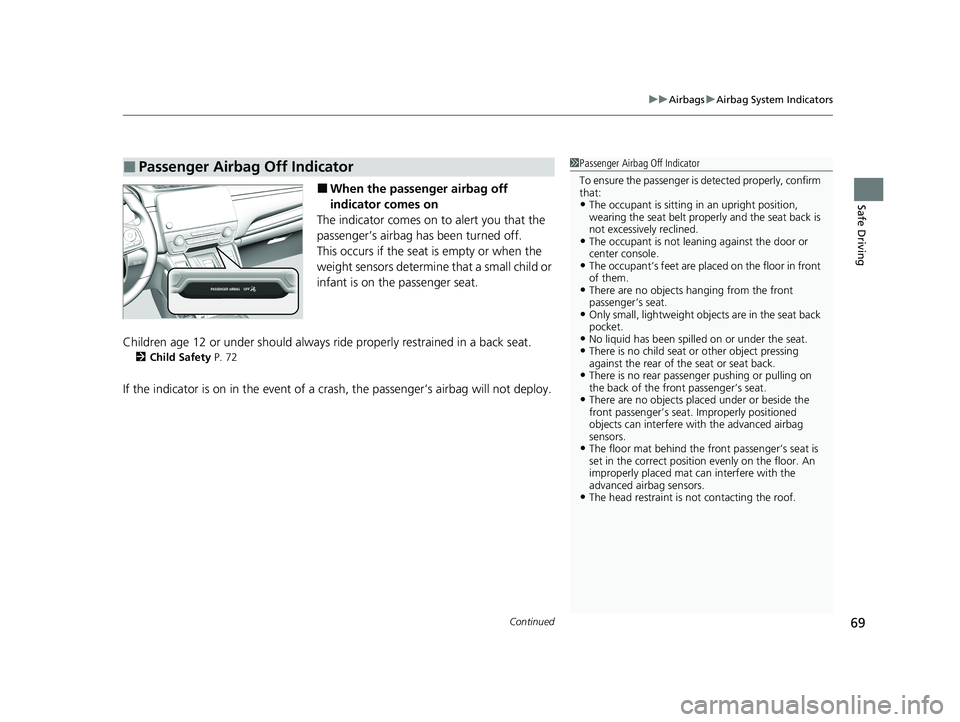 HONDA CR-V 2021 Owners Manual (in English) Continued69
uuAirbags uAirbag System Indicators
Safe Driving■When the passenger airbag off
indicator comes on
The indicator comes on to alert you that the
passenger’s airbag has been turned off. HONDA CR-V 2021 Owners Manual (in English) Continued69
uuAirbags uAirbag System Indicators
Safe Driving■When the passenger airbag off
indicator comes on
The indicator comes on to alert you that the
passenger’s airbag has been turned off.