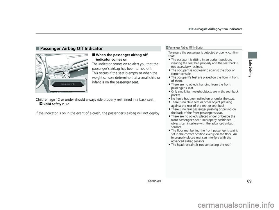 HONDA CR-V 2021  Owners Manual (in English) Continued69
uuAirbags uAirbag System Indicators
Safe Driving■When the passenger airbag off 
indicator comes on
The indicator comes on to alert you that the 
passenger’s airbag has been turned off.