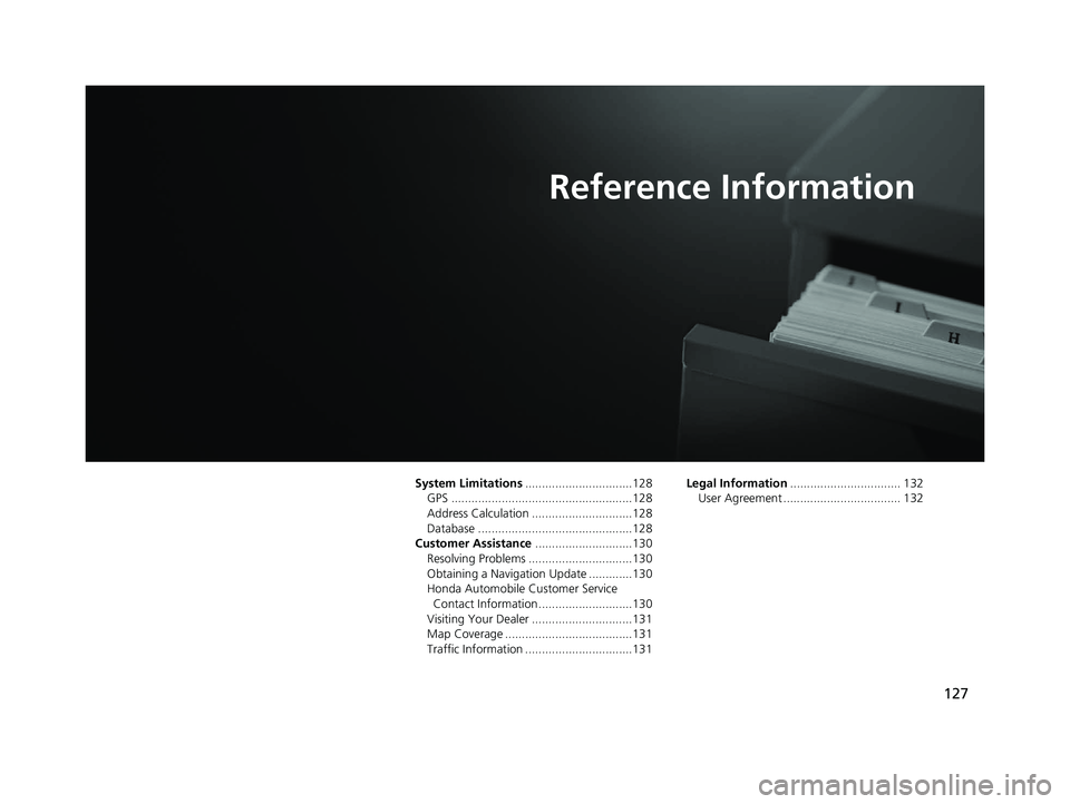 HONDA CR-V 2021  Navigation Manual (in English) 127
Reference Information
System Limitations................................128
GPS ......................................................128
Address Calculation ..............................128
Data