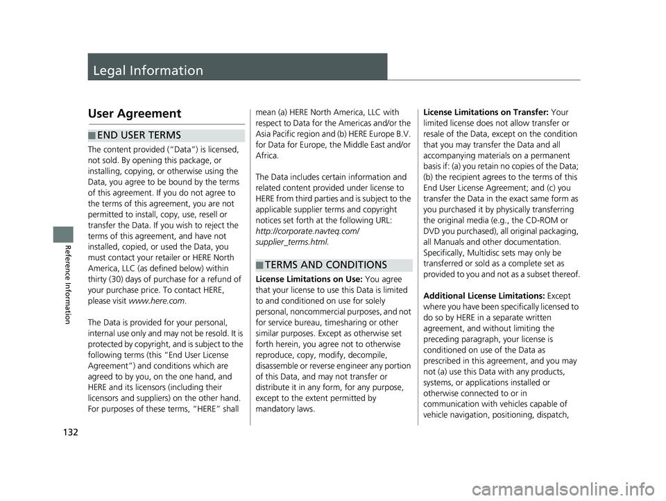 HONDA CR-V 2021  Navigation Manual (in English) 132
Reference Information
Legal Information
User Agreement
The content provided (“Data”) is licensed, 
not sold. By opening this package, or 
installing, copying, or otherwise using the 
Data, you