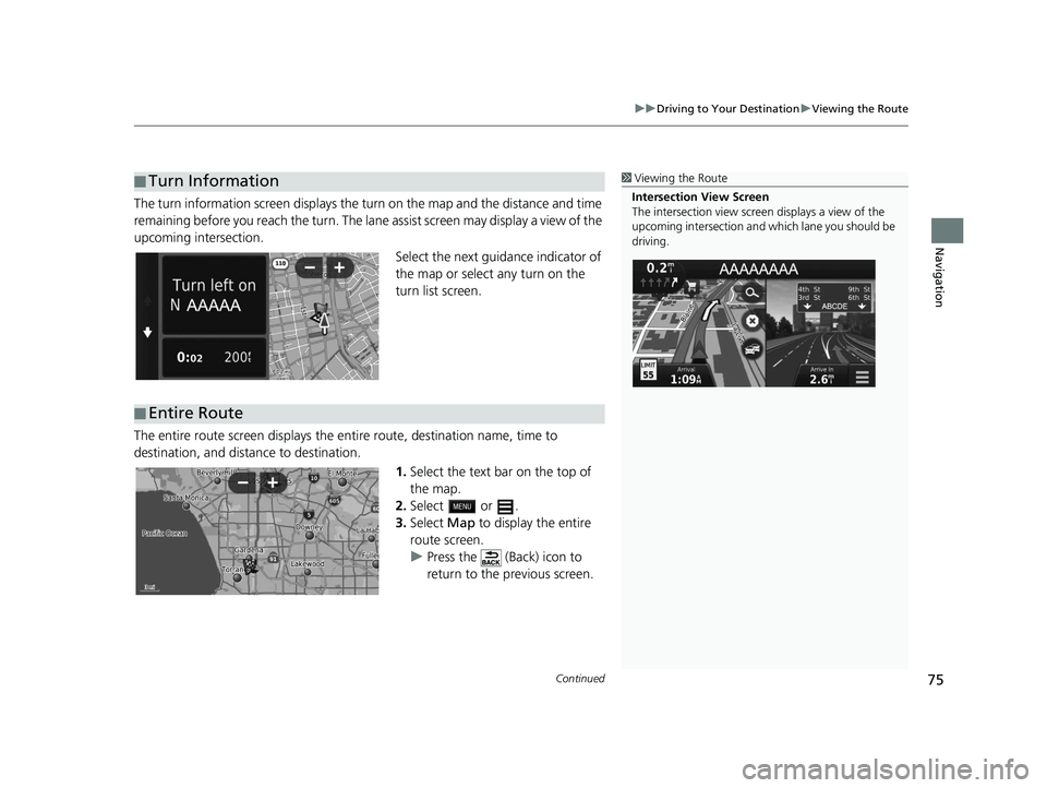 HONDA CR-V 2021  Navigation Manual (in English) Continued75
uuDriving to Your Destination uViewing the Route
Navigation
The turn information screen  displays the turn on the map and the distance and time 
remaining before you reach the turn. The la