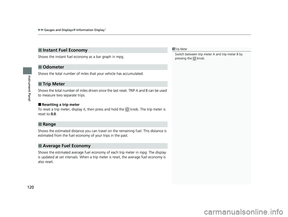 HONDA HR-V 2021  Owners Manual (in English) uuGauges and Displays uInformation Display*
120
Instrument Panel
Shows the instant fuel economy as a bar graph in mpg.
Shows the total number of miles that your vehicle has accumulated.
Shows the tota