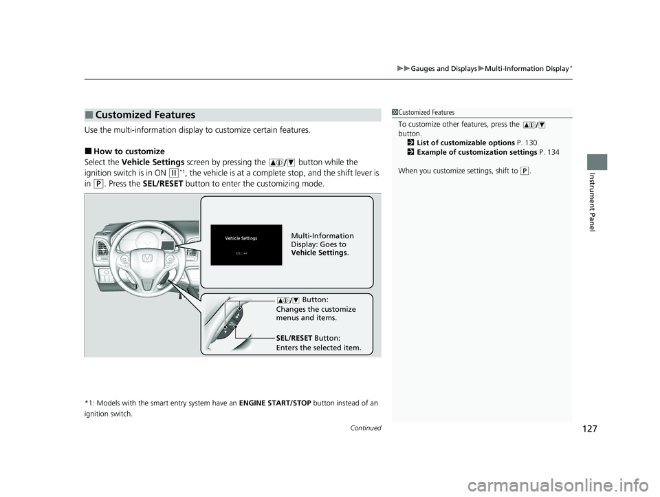 HONDA HR-V 2021   (in English) Service Manual Continued127
uuGauges and Displays uMulti-Information Display*
Instrument Panel
Use the multi-information display to customize certain features.
■How to customize
Select the  Vehicle Settings  scree