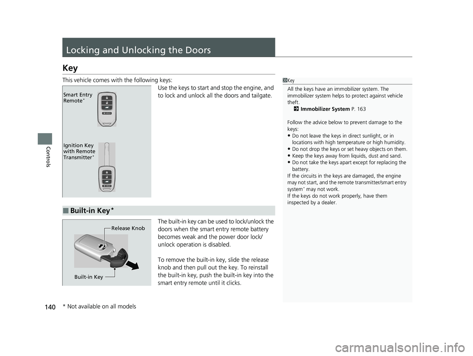 HONDA HR-V 2021 (in English) User Guide 140
Controls
Locking and Unlocking the Doors
Key
This vehicle comes with the following keys:Use the keys to start and stop the engine, and
to lock and unlock all the doors and tailgate.
The built-in HONDA HR-V 2021 (in English) User Guide 140
Controls
Locking and Unlocking the Doors
Key
This vehicle comes with the following keys:Use the keys to start and stop the engine, and
to lock and unlock all the doors and tailgate.
The built-in