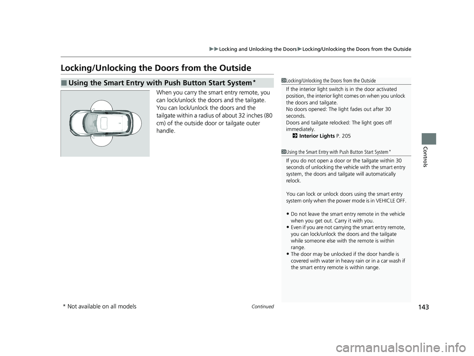 HONDA HR-V 2021 Owners Manual (in English) 143
uuLocking and Unlocking the Doors uLocking/Unlocking the Doors from the Outside
Continued
Controls
Locking/Unlocking the Doors from the Outside
When you carry the smart entry remote, you
can lock HONDA HR-V 2021 Owners Manual (in English) 143
uuLocking and Unlocking the Doors uLocking/Unlocking the Doors from the Outside
Continued
Controls
Locking/Unlocking the Doors from the Outside
When you carry the smart entry remote, you
can lock