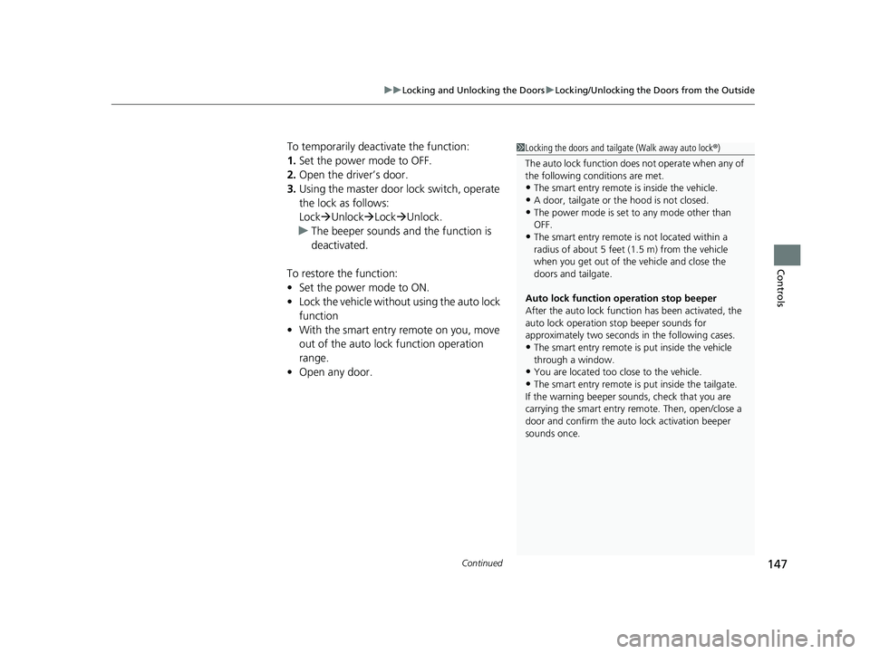 HONDA HR-V 2021  Owners Manual (in English) Continued147
uuLocking and Unlocking the Doors uLocking/Unlocking the Doors from the Outside
Controls
To temporarily deactivate the function:
1. Set the power mode to OFF.
2. Open the driv er’s door