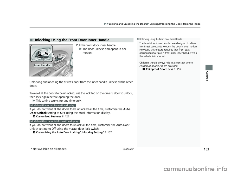HONDA HR-V 2021  Owners Manual (in English) Continued153
uuLocking and Unlocking the Doors uLocking/Unlocking the Doors from the Inside
Controls
Pull the front door inner handle.
u The door unlocks and opens in one 
motion.
Unlocking and openin