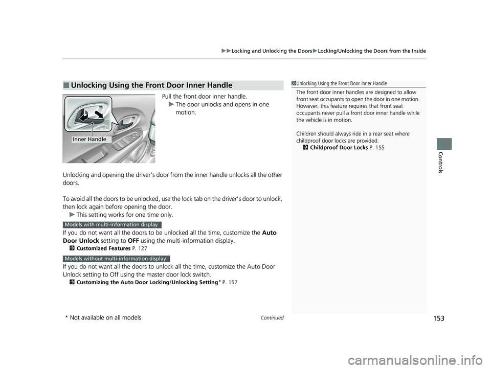 HONDA HR-V 2021 Owners Manual (in English) Continued153
uuLocking and Unlocking the Doors uLocking/Unlocking the Doors from the Inside
Controls
Pull the front door inner handle.
u The door unlocks and opens in one
motion.
Unlocking and openin HONDA HR-V 2021 Owners Manual (in English) Continued153
uuLocking and Unlocking the Doors uLocking/Unlocking the Doors from the Inside
Controls
Pull the front door inner handle.
u The door unlocks and opens in one
motion.
Unlocking and openin