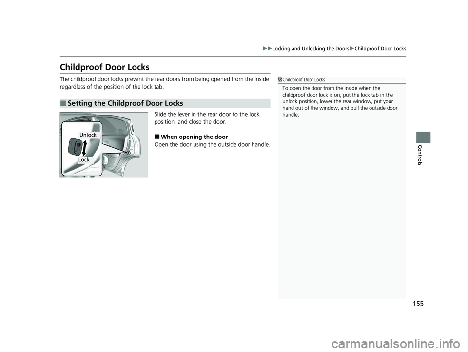 HONDA HR-V 2021 Owners Manual (in English) 155
uuLocking and Unlocking the Doors uChildproof Door Locks
Controls
Childproof Door Locks
The childproof door locks prevent the rear doors from being opened from the inside
regardless of the posit HONDA HR-V 2021 Owners Manual (in English) 155
uuLocking and Unlocking the Doors uChildproof Door Locks
Controls
Childproof Door Locks
The childproof door locks prevent the rear doors from being opened from the inside
regardless of the posit