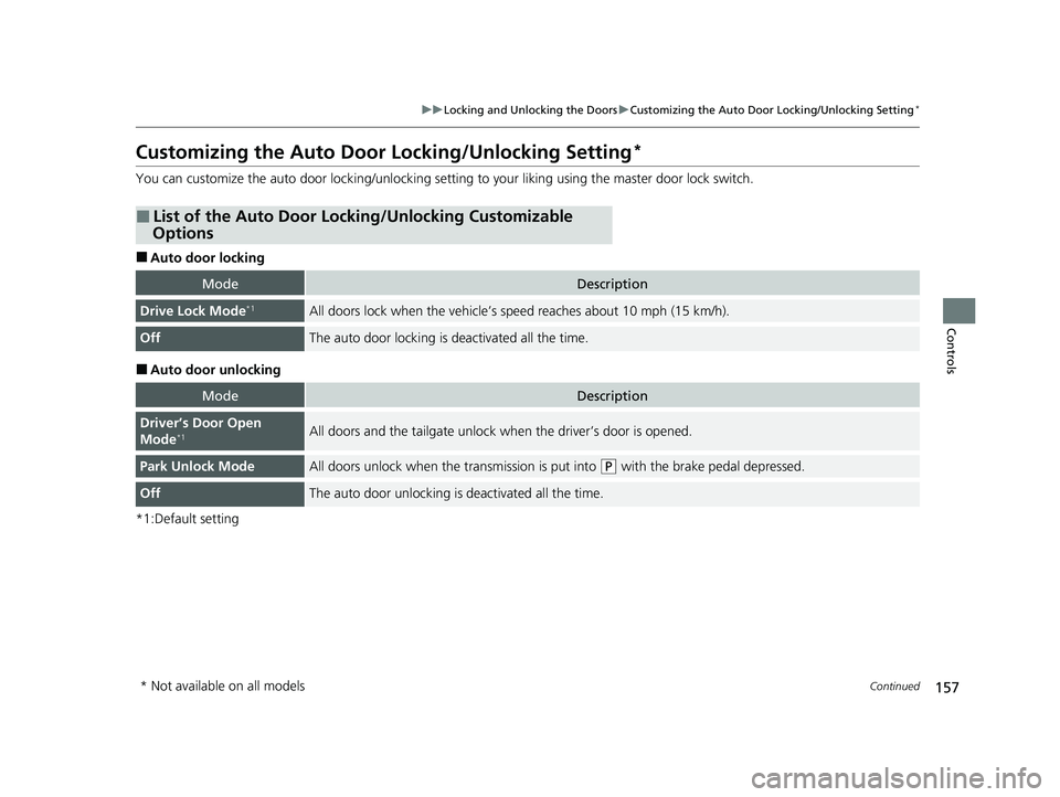 HONDA HR-V 2021 Owners Manual (in English) 157
uuLocking and Unlocking the Doors uCustomizing the Auto Door Locking/Unlocking Setting*
Continued
Controls
Customizing the Auto Door Locking/Unlocking Setting*
You can customize the auto door lo HONDA HR-V 2021 Owners Manual (in English) 157
uuLocking and Unlocking the Doors uCustomizing the Auto Door Locking/Unlocking Setting*
Continued
Controls
Customizing the Auto Door Locking/Unlocking Setting*
You can customize the auto door lo