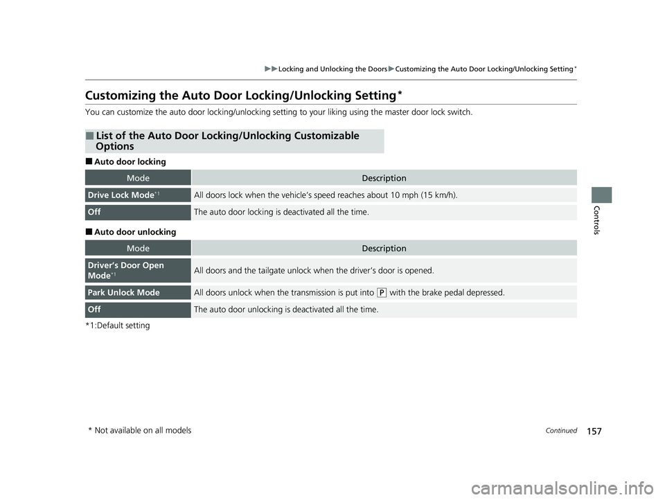 HONDA HR-V 2021  Owners Manual (in English) 157
uuLocking and Unlocking the Doors uCustomizing the Auto Door  Locking/Unlocking Setting*
Continued
Controls
Customizing the Auto Door  Locking/Unlocking Setting*
You can customize the auto door lo