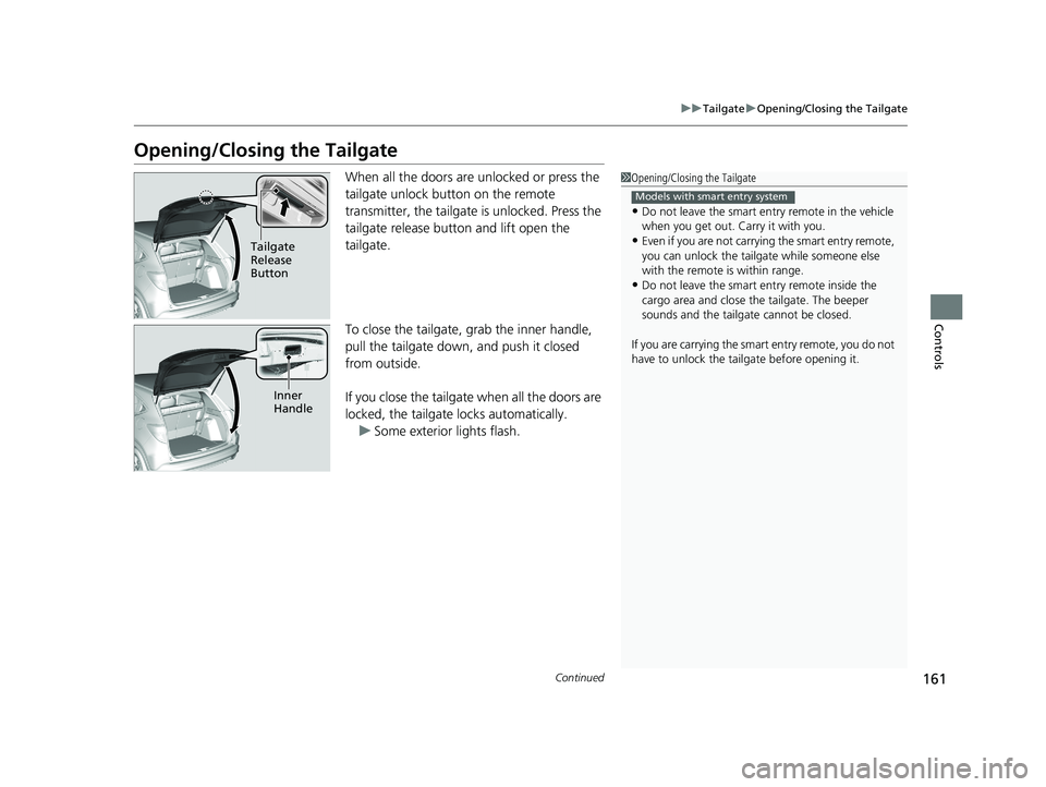 HONDA HR-V 2021 Owners Manual (in English) 161
uuTailgate uOpening/Closing the Tailgate
Continued
Controls
Opening/Closing the Tailgate
When all the doors are unlocked or press the
tailgate unlock button on the remote
transmitter, the tailg HONDA HR-V 2021 Owners Manual (in English) 161
uuTailgate uOpening/Closing the Tailgate
Continued
Controls
Opening/Closing the Tailgate
When all the doors are unlocked or press the
tailgate unlock button on the remote
transmitter, the tailg