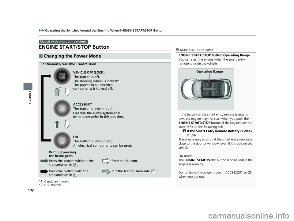 HONDA HR-V 2021 Owners Manual (in English) 170
uuOperating the Switches Around the Steering Wheel uENGINE START/STOP Button
Controls
ENGINE START/STOP Button
*1: Canadian models
*2: U.S. models
■Changing the Power Mode
Models with smart entr HONDA HR-V 2021 Owners Manual (in English) 170
uuOperating the Switches Around the Steering Wheel uENGINE START/STOP Button
Controls
ENGINE START/STOP Button
*1: Canadian models
*2: U.S. models
■Changing the Power Mode
Models with smart entr