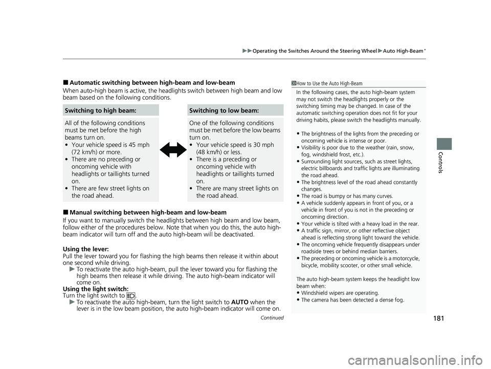 HONDA HR-V 2021  Owners Manual (in English) Continued181
uuOperating the Switches Around the Steering Wheel uAuto High-Beam*
Controls
■Automatic switching between  high-beam and low-beam
When auto-high beam is active, the head lights switch b