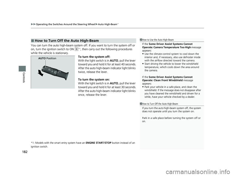 HONDA HR-V 2021  Owners Manual (in English) uuOperating the Switches Around the Steering Wheel uAuto High-Beam*
182
Controls
You can turn the auto high-beam system off.  If you want to turn the system off or 
on, turn the igniti on switch to ON