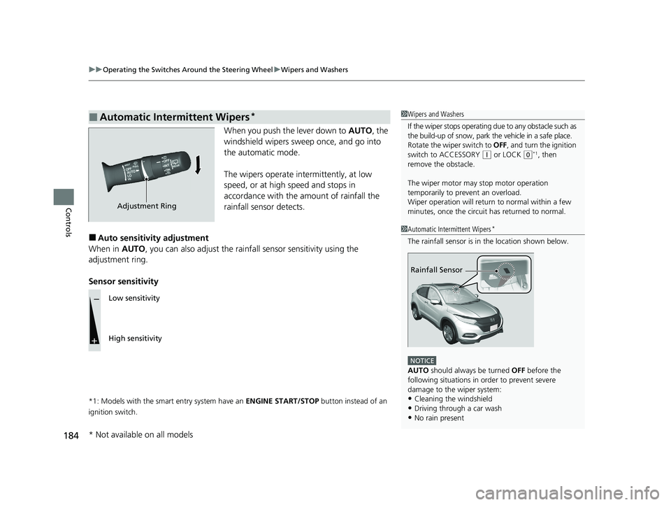 HONDA HR-V 2021  Owners Manual (in English) uuOperating the Switches Around the Steering Wheel uWipers and Washers
184
Controls
When you push the lever down to  AUTO, the 
windshield wipers sweep once, and go into 
the automatic mode.
The wiper