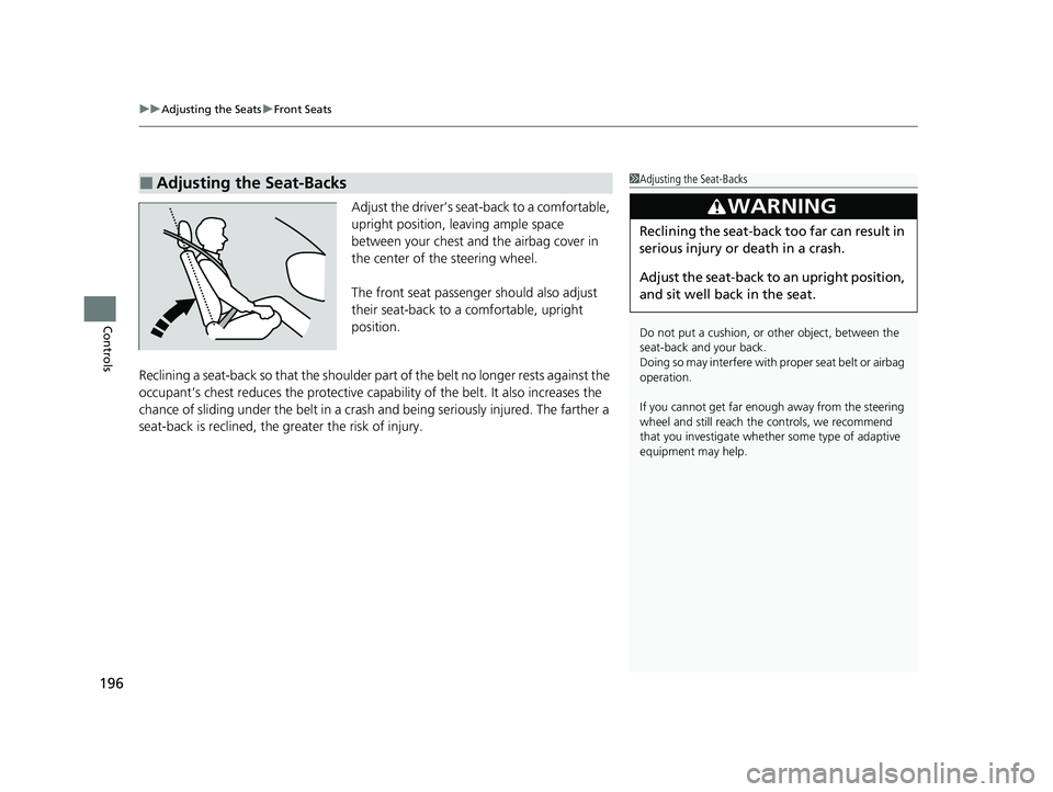 HONDA HR-V 2021 Owners Manual (in English) uuAdjusting the Seats uFront Seats
196
Controls
Adjust the driver’s seat-back to a comfortable,
upright position, leaving ample space
between your chest and the airbag cover in
the center of the HONDA HR-V 2021 Owners Manual (in English) uuAdjusting the Seats uFront Seats
196
Controls
Adjust the driver’s seat-back to a comfortable,
upright position, leaving ample space
between your chest and the airbag cover in
the center of the