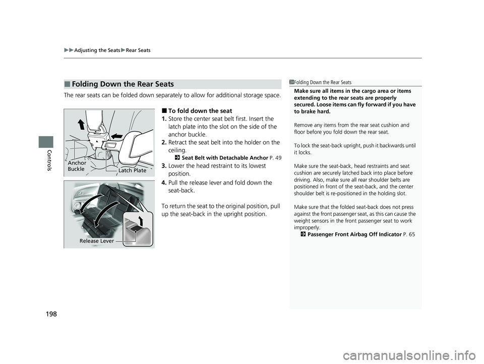 HONDA HR-V 2021 (in English) Owners Guide uuAdjusting the Seats uRear Seats
198
Controls
The rear seats can be folded down separate ly to allow for additional storage space.
■To fold down the seat
1. Store the center seat belt first. Insert HONDA HR-V 2021 (in English) Owners Guide uuAdjusting the Seats uRear Seats
198
Controls
The rear seats can be folded down separate ly to allow for additional storage space.
■To fold down the seat
1. Store the center seat belt first. Insert