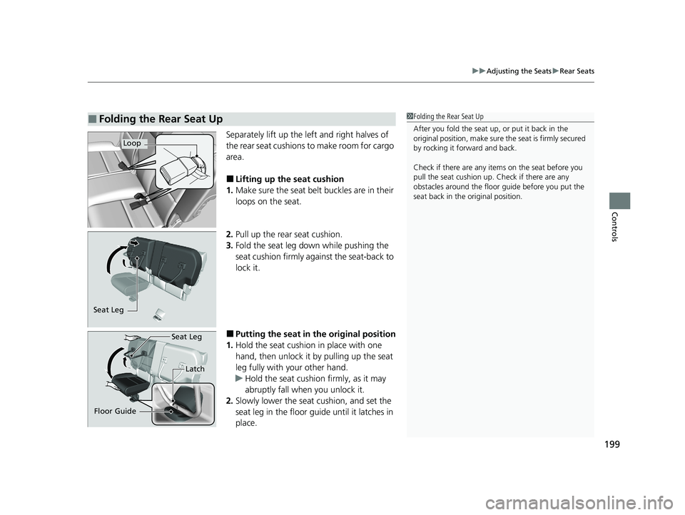 HONDA HR-V 2021 Owners Manual (in English) 199
uuAdjusting the Seats uRear Seats
Controls
Separately lift up the left and right halves of
the rear seat cushions to make room for cargo
area.
■Lifting up the seat cushion
1. Make sure the sea HONDA HR-V 2021 Owners Manual (in English) 199
uuAdjusting the Seats uRear Seats
Controls
Separately lift up the left and right halves of
the rear seat cushions to make room for cargo
area.
■Lifting up the seat cushion
1. Make sure the sea