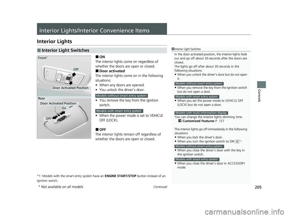 HONDA HR-V 2021 (in English) Owners Guide 205Continued
Controls
Interior Lights/Interior Convenience Items
Interior Lights
■ON
The interior lights come on regardless of
whether the doors are open or closed.
■Door activated
The interior l HONDA HR-V 2021 (in English) Owners Guide 205Continued
Controls
Interior Lights/Interior Convenience Items
Interior Lights
■ON
The interior lights come on regardless of
whether the doors are open or closed.
■Door activated
The interior l