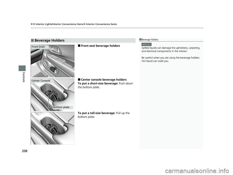 HONDA HR-V 2021 Owners Manual (in English) uuInterior Lights/Interior Convenience Items uInterior Convenience Items
208
Controls
■Front seat beverage holders
■Center console beverage holders
To put a short-size beverage: Push down
the bo HONDA HR-V 2021 Owners Manual (in English) uuInterior Lights/Interior Convenience Items uInterior Convenience Items
208
Controls
■Front seat beverage holders
■Center console beverage holders
To put a short-size beverage: Push down
the bo
