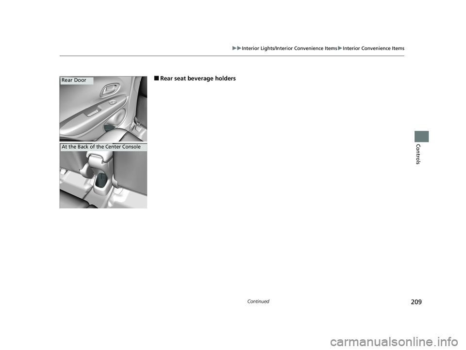 HONDA HR-V 2021  Owners Manual (in English) 209
uuInterior Lights/Interior Convenience Items uInterior Convenience Items
Continued
Controls
■Rear seat beverage holdersRear Door
At the Back of the Center Console
21 HR-V HDMC-31T7A6500.book  20