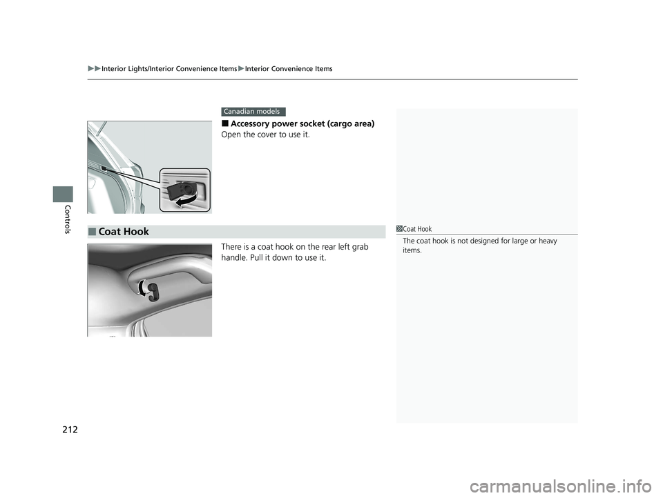 HONDA HR-V 2021  Owners Manual (in English) uuInterior Lights/Interior Convenience Items uInterior Convenience Items
212
Controls
■Accessory power socket (cargo area)
Open the cover to use it.
There is a coat hook on the rear left grab 
handl
